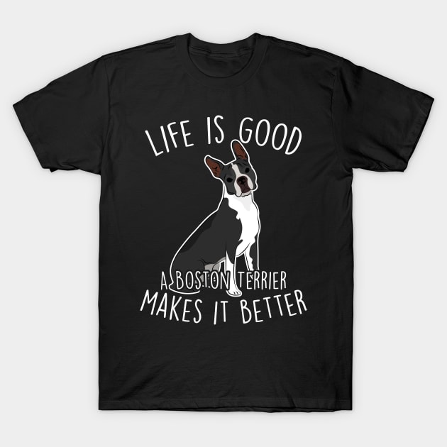 Boston Terrier Dog Make It Better T-Shirt by Psitta